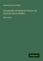 Gesammelte dramatische Werke von Charlotte Birch-Pfeiffer