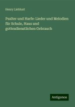 Psalter und Harfe: Lieder und Melodien für Schule, Haus und gottesdienstlichen Gebrauch