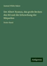 Der Albert Nyanza, das große Becken des Nil und die Erforschung der Nilquellen