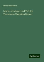 Leben, Abenteuer und Tod des Theodosius Thaddäus Donner