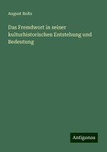 Das Fremdwort in seiner kulturhistorischen Entstehung und Bedeutung