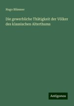 Die gewerbliche Thätigkeit der Völker des klassischen Alterthums