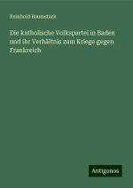 Die katholische Volkspartei in Baden und ihr Verhältnis zum Kriege gegen Frankreich