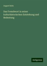 Das Fremdwort in seiner kulturhistorischen Entstehung und Bedeutung