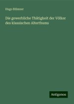 Die gewerbliche Thätigkeit der Völker des klassischen Alterthums