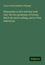 Memoranda on All's well that ends well, The two gentlemen of Verona, Much ado about nothing, and on Titus Andronicus
