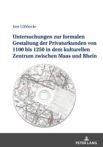 Untersuchungen zur formalen Gestaltung der Privaturkunden von 1100 bis 1250 in dem kulturellen Zentrum zwischen Maas und Rhein