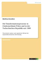 Die Transformationsprozesse in Ostdeutschland, Polen und in der Tschechischen Republik seit 1989