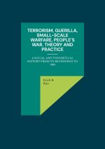 Terrorism, Guerilla, Small-Scale Warfare, People's War. Theory and Practice