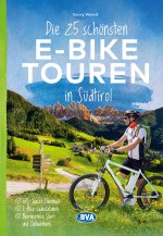 Die 25 schönsten E-Bike Touren in Südtirol mit E-Bike Ladestationen, mit barrierefreien Start-/Zielbahnhöfen, mit GPS-Track-Download via website oder