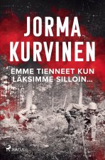 Emme tienneet kun läksimme silloin?