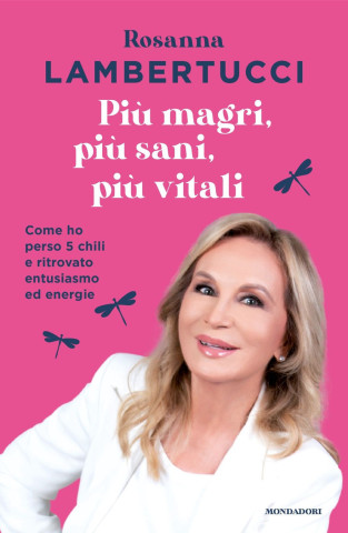 Più magri, più sani, più vitali. Come ho perso 5 chili e ritrovato entusiasmo ed energie (Rosanna Lambertucci)(Pevná)