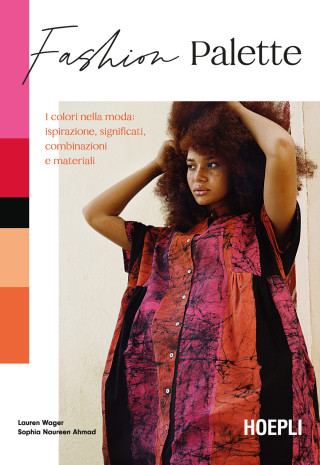 Fashion Palette. I colori nella moda: ispirazione, significati, combinazioni e materiali (Lauren Wager,Sophia Naureen Ahmad)(Brožovaná)