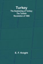 Turkey; the Awakening of Turkey; the Turkish Revolution of 1908