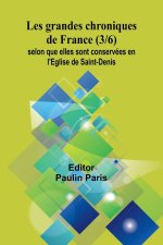 Les grandes chroniques de France (3/6); selon que elles sont conservées en l'Eglise de Saint-Denis