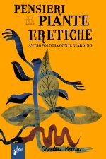 Pensieri di piante eretiche. Antropologia con il giardino
