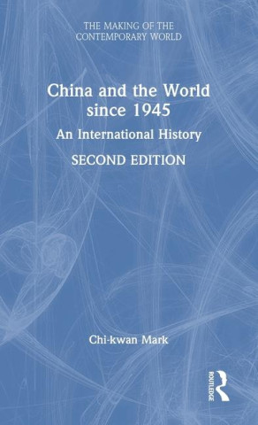 China and the World since 1945 (Mark,Chi-kwan (Royal Holloway,University of London,UK))(Pevná)