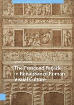 Frescoed Facade in Renaissance Roman Visual Culture
