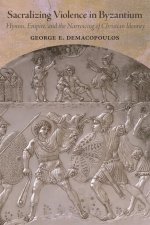 SACRALIZING VIOLENCE IN BYZANTIUM