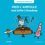 LES BIDULES CHOUETTES - FRED L'AMPOULE VEUT BRILLER À BROADWAY