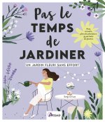 Pas le temps de jardiner - Un jardin fleuri sans effort