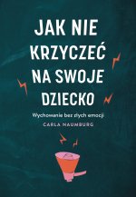 Jak nie krzyczeć na swoje dziecko. Wydawnictwo Muza