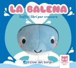 balena. Soffici libri per crescere. Grandi animali soffici
