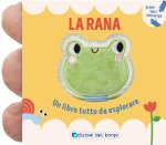 rana. Un libro tutto da esplorare. Primi libri sensoriali