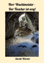 Herr Wachtmeister - Dor Tiescher is weg!