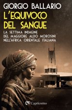 equivoco del sangue. La settima indagine del maggiore Aldo Morosini nell'Africa orientale italiana