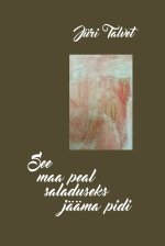 See maa peal saladuseks jääma pidi