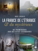 La france de l'etrange et du mysterieux 80 promenades sur des sites legendaires