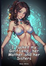 I fucked my Girlfriend, her Mother and her Sisters. 5