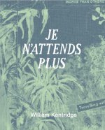 William Kentridge Je n 'attends plus /franCais