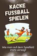 Kacke Fußball spielen - Das perfekte Geschenk für Weihnachten und Geburtstag für Männer, Frauen und Teenager