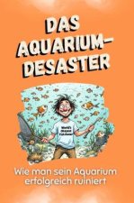 Das Aquarium-Desaster - Das perfekte Geschenk für Weihnachten und Geburtstag für Männer, Frauen und Teenager