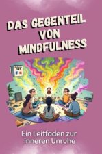 Das Gegenteil von Mindfulness - Das perfekte Geschenk für Weihnachten und Geburtstag für Männer, Frauen und Teenager