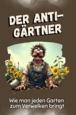 Der Anti-Gärtner - Das perfekte Geschenk für Weihnachten und Geburtstag für Männer, Frauen und Teenager