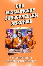 Der misslungene Junggesellenabschied - Das perfekte Geschenk für Weihnachten und Geburtstag für Männer, Frauen und Teenager