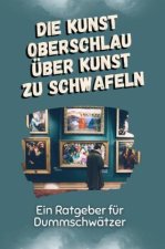 Die Kunst oberschlau über Kunst zu schwafeln - Das perfekte Geschenk für Weihnachten und Geburtstag für Männer, Frauen und Teenager