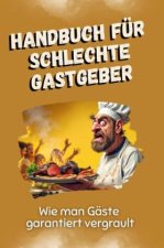 Handbuch für schlechte Gastgeber - Das perfekte Geschenk für Weihnachten und Geburtstag für Männer, Frauen und Teenager