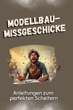 Modellbau-Missgeschicke - Das perfekte Geschenk für Weihnachten und Geburtstag für Männer, Frauen und Teenager