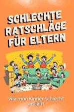 Schlechte Ratschläge für Eltern - Das perfekte Geschenk für Weihnachten und Geburtstag für Männer, Frauen und Teenager