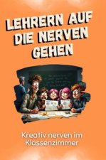 Lehrern auf die Nerven gehen - Das perfekte Geschenk für Weihnachten und Geburtstag für Männer, Frauen und Teenager