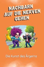 Nachbarn auf die Nerven gehen - Das perfekte Geschenk für Weihnachten und Geburtstag für Männer, Frauen und Teenager