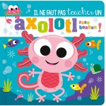 IL NE FAUT PAS TOUCHER... - IL NE FAUT PAS TOUCHER UN AXOLOTL