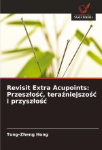 Revisit Extra Acupoints: Przeszlosc, terazniejszosc i przyszlosc