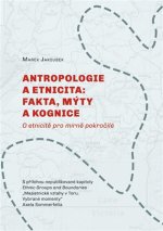 Antropologie a etnicita: fakta, mýty a kognice
