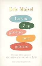 via zen giorno per giorno. Bastano dieci secondi per vincere lo stress e vivere felici