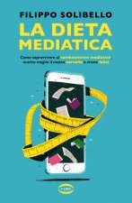 dieta mediatica. Come sopravvivere al cambiamento mediatico, nutrire meglio il nostro cervello e vivere felici